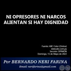 NI OPRESORES NI NARCOS ALIENTAN SI HAY DIGNIDAD - Por BERNARDO NERI FARINA - Domingo, 15 de Mayo de 2022